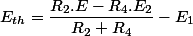 E_{th}=\dfrac{R_{2}.E-R_{4}.E_{2}}{R_{2}+R_{4}}-E_{1}