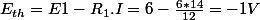 E_{th}=E1-R_{1}.I=6-\frac{6*14}{12}=-1V