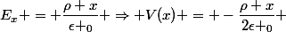 E_{x} = \dfrac{\rho x}{\epsilon _0} \Rightarrow V(x) = -\dfrac{\rho x}{2\epsilon _0} 