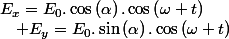 E_{x}=E_{0}.\cos\left(\alpha\right).\cos\left(\omega t\right)\quad;\quad E_{y}=E_{0}.\sin\left(\alpha\right).\cos\left(\omega t\right)
