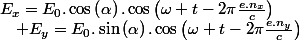 E_{x}=E_{0}.\cos\left(\alpha\right).\cos\left(\omega t-2\pi\frac{e.n_{x}}{c}\right)\quad;\quad E_{y}=E_{0}.\sin\left(\alpha\right).\cos\left(\omega t-2\pi\frac{e.n_{y}}{c}\right)