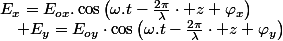 E_{x}=E_{ox}.\cos\left(\omega.t-\frac{2\pi}{\lambda}\cdot z+\varphi_{x}\right)\quad;\quad E_{y}=E_{oy}\cdot\cos\left(\omega.t-\frac{2\pi}{\lambda}\cdot z+\varphi_{y}\right)