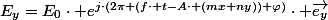 E_{y}=E_{0}\cdot e^{j\cdot(2\pi (f\cdot t-A\cdot (mx+ny))+\varphi)}\cdot \vec{e_{y}}