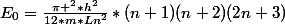 E_0=\frac{\pi ^2*h^2}{12*m*Ln^2}*(n+1)(n+2)(2n+3)