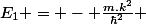 E_1 = - \frac{m.k^2}{\hbar^2} 