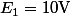 E_1=10\ \rm{V}