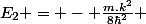 E_2 = - \frac{m.k^2}{8\hbar^2} 