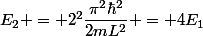 E_2 = 2^2\dfrac{\pi^2\hbar^2}{2mL^2} = 4E_1