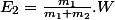 E_2=\frac{m_1}{m_1+m_2}.W