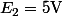 E_2=5\ \rm{V}