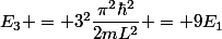 E_3 = 3^2\dfrac{\pi^2\hbar^2}{2mL^2} = 9E_1