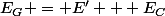 E_G = E' + E_C
