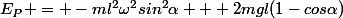 E_P = -ml^2\omega^2sin^2\alpha + 2mgl(1-cos\alpha)