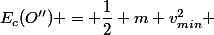 E_c(O'') = \dfrac{1}{2} m v_{min}^2 
