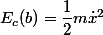 E_c(b)=\dfrac{1}{2}m\dot{x}^2