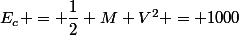 E_c = \dfrac{1}{2} M V^2 = 1000&nbsp;&nbsp;J