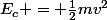 E_c = \frac{1}{2}mv^2