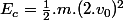 E_c=\frac{1}{2}.m.(2.v_0)^2