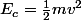 E_c=\frac{1}{2}mv^2