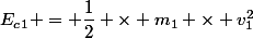 E_c_1 = \dfrac{1}{2} \times m_1 \times v_1^2