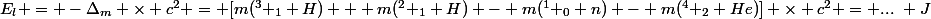 E_l = -\Delta_{m} \times c^2 = [m(^3 _1 H) + m(^2 _1 H) - m(^1 _0 n) - m(^4 _2 He)] \times c^2 = ...~ J