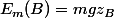 E_m(B)=mgz_B