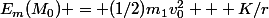 E_m(M_0) = (1/2)m_1v_0^2 + K/r