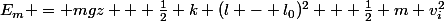 E_m = mgz + \frac{1}{2} k (l - l_{0})^2 + \frac{1}{2} m v_{i}^{2}