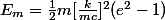 E_m=\frac{1}{2}m[\frac{k}{mc}]^2(e^2-1)
