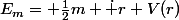 E_m= \frac{1}{2}m \dot r+V(r)
