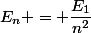 E_n = \dfrac{E_1}{n^2}