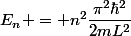 E_n = n^2\dfrac{\pi^2\hbar^2}{2mL^2}