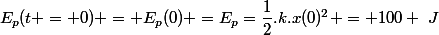 E_p(t = 0) = E_p(0) =E_p=\dfrac{1}{2}.k.x(0)^2 = 100 ~J