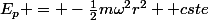 E_p = -\frac{1}{2}m\omega^2r^2 +cste