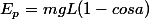 E_p=mgL(1-cosa)