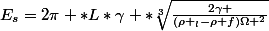 E_s=2\pi *L*\gamma *\sqrt[3]{\frac{2\gamma }{(\rho _l-\rho f)\Omega ^2}}