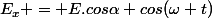 E_x = E.cos\alpha cos(\omega t)