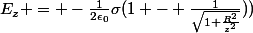 E_z = -\frac{1}{2\epsilon_0}\sigma(1 - \frac{1}{\sqrt{1+\frac{R^2}{z^2}}}))