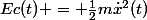 Ec(t) = \frac{1}{2}m\dot{x}^2(t)