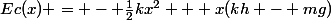 Ec(x) = - \frac{1}{2}kx^2 + x(kh - mg)