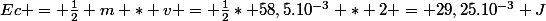 Ec = \frac{1}{2} m * v = \frac{1}{2}* 58,5.10^{-3} * 2 = 29,25.10^{-3} J