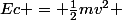 Ec = \frac{1}{2}mv^2 