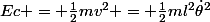 Ec = \frac{1}{2}mv^2 = \frac{1}{2}ml^2\dot{\theta}^2