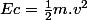 Ec=\frac{1}{2}m.v^2