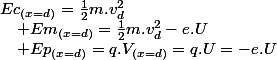 Ec_{(x=d)}=\frac{1}{2}m.v_{d}^{2}\quad;\quad Ep_{(x=d)}=q.V_{(x=d)}=q.U=-e.U\quad;\quad Em_{(x=d)}=\frac{1}{2}m.v_{d}^{2}-e.U