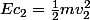 Ec_2=\frac{1}{2}mv_2^2