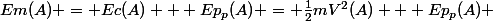 Em(A) = Ec(A) + Ep_p(A) = \frac{1}{2}mV^2(A) + Ep_p(A) 