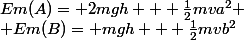 Em(A)= 2mgh + \frac{1}{2}mva^{2}
 \\ Em(B)= mgh + \frac{1}{2}mvb^{2}