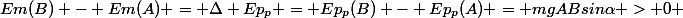Em(B) - Em(A) = \Delta Ep_p = Ep_p(B) - Ep_p(A) = mgABsin\alpha > 0 