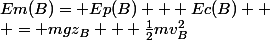 Em(B)= Ep(B) + Ec(B) 
 \\ = mgz_{B} + \frac{1}{2}mv_{B}^{2}